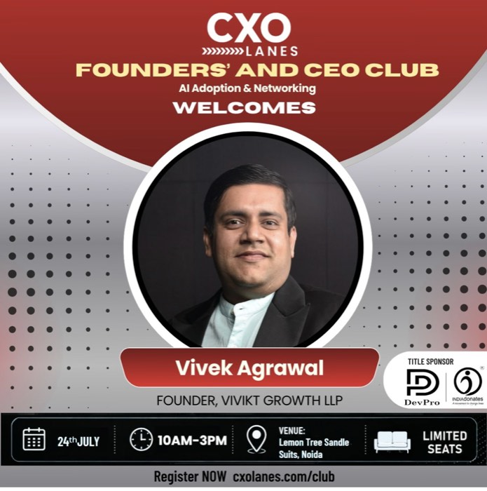 CXO Lanes Founders' and CEO Club welcomes Vivek Agrawal, Founder of Vivikt Growth LLP — 24 July, Noida